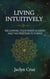 Living Intuitively: Reclaiming Your Inner Wisdom and the Freedom to Thrive