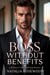 Boss Without Benefits: A Billionaire, Fake Relationship Romance - The Unexpected Daddies Series
