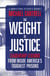 The Weight of Justice: Leadership Lessons from Inside America's Toughest Prisons: A Correctional Officer's Journey