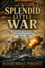 A SPLENDID LITTLE WAR - The Spanish-American War and America's Imperial Moment, 1898