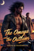The Omega and The Outlaws - Omegaverse Universe