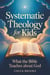 Systematic Theology for Kids: What the Bible Teaches About God