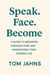 Speak. Face. Become. - A Guide To Breaking Through Fear & Manifesting Your Desired Life