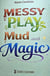 Magic Play - Mud and Magic