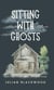 Sitting With Ghosts