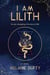 I Am Lilith: An Epic Reimagining of the Story of Lilith