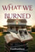 What We Burned