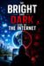 The Bright and Dark Side of the Internet