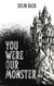You Were Our Monster