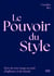 Le pouvoir du style - La méthode inédite pour gagner en crédibilité par votre style