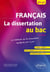 Français. 2de-1re. La dissertation au bac - La méthode de la dissertation expliquée pas à pas
