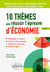 10 thèmes pour réussir l'épreuve d'économie - Agrégation et CAPET d'économie gestion, ENS Paris Saclay / ENS Rennes / INSP