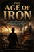 THE AGE OF IRON - America's Industrial Revolution, the Robber Barons, and the Making of Modern America, 1865-1920