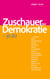 Zuschauer der Demokratie - Wie wir gesellschaftliche Konflikte erleben, warum sie oft ungelöst bleiben und was wir dabei übersehen