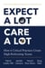 Expect A Lot, Care A Lot - How 6 Critical Practices Create High-Performing Teams