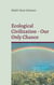 Ecological Civilization - Our Only Chance - Towards Ecological Realism, Communal Reproduction and Democratic Transition