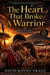 The Heart That Broke A Warrior