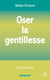 Oser la gentillesse : L'Art d'être bon