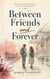 Between Friends and Forever