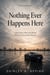 Nothing Ever Happens Here