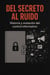 Del secreto al ruido: historia y mutación del control informativo