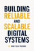 Building Reliable and Scalable Digital Systems: An Engineering Practitioner's Account of Durable Systems