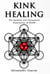 Kink Healing - The Spiritual and Therapeutic Dimensions of BDSM