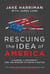 Rescuing the Idea of America - A Marine, a Movement, and the Mission to Unite a Nation