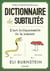 Dictionnaire des subtilités. L'art indispensable de la nuance
