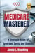 Medicare Mastered: A Strategic Guide to Coverage, Costs, and Choices