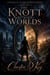 The Knott Between Worlds - The Chronicles of the Mirror Worlds, #1
