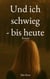 Und ich schwieg - bis heute - Was nie gesagt wurde, aber immer wahr war