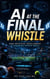 AI at the Final Whistle: