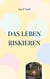 Das Leben riskieren - Eine kleine Lebensphilosophie