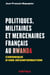 Politiques, militaires et mercenaires français au Rwanda. Chronique d'une désinformation