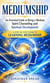 Mediumship: An Essential Guide to Being a Medium, Spirit Channeling and Spiritual Development - A Step-by-step Guide to Learning Mediumship