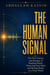 THE HUMAN SIGNAL : The New Science and Strategy of Reading People, Protecting Your Mind, and Moving Wisely in a Noisy World