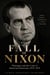 The Fall of Nixon - Watergate and the Crisis of American Democracy, 1972-1974 James Prescott Marlowe