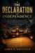 THE DECLARATION OF INDEPENDENCE - How Thomas Jefferson, Benjamin Franklin, and the Founding Fathers Risked Everything to Create the Most Revolutionary Document in the History of Democracy