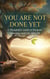 You are not done yet - The Gentle Aging Series, #3