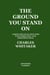 The Ground You Stand On