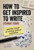 How to get Inspired to Write: and the secret of writing without inspiration