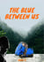 The Blue Between Us