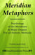 Meridian Metaphors; Second Edition; Psychology of the Meridians & Major Organs For All Holistic Methods - Best Practices in Energy Medicine