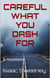 Careful What You Dash For