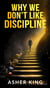Why We Don't Like Discipline: Understanding the Psychology of Self-Control, Habits, and Success