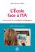 L'école face à l'IA - Faire le choix de l'intelligence pédagogique