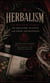 Herbalism: A Practical Guide to Healing Plants and Folk Traditions - Ancient Plant Wisdom and Practical Remedies for Spiritual and Physical Healing
