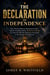 THE DECLARATION OF INDEPENDENCE - How Thomas Jefferson, Benjamin Franklin, and the Founding Fathers Risked Everything to Create the Most Revolutionary Document in the History of Democracy