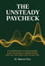 The Unsteady Paycheck: A Complete System for Financial Stability, Smart Forecasting, and Wealth-Building When Your Income Never Looks the Same Twice